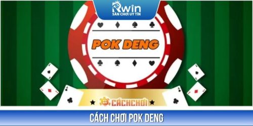 Cách Chơi Pok Deng Đơn Giản Mà Cực Kỳ Cuốn Hút Dành Cho Bạn