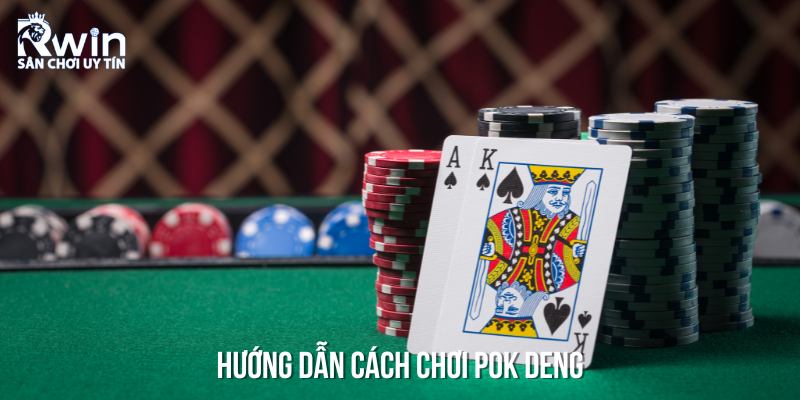 Cách chơi Pok Deng đơn giản và chi tiết dành cho tân binh