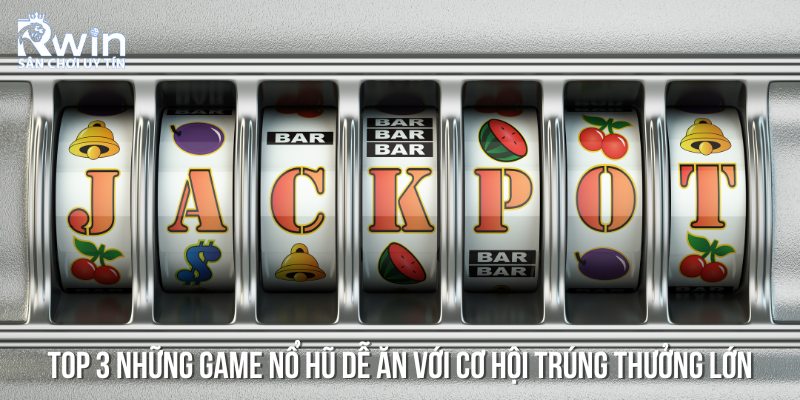 Giới thiệu một vài game nổ hũ dễ ăn tại nhà cái RWIN nên thử