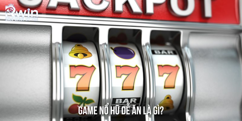 Sơ lược về game nổ hũ dễ ăn