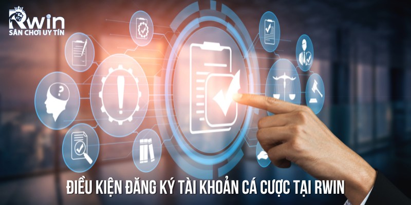 Điều kiện và các quy định quan trọng cần nhớ khi đăng ký RWIN