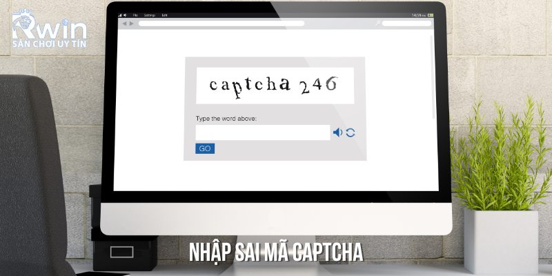 Nhập sai mã Captcha cũng là sự cố thường gặp mà bạn nên lưu ý