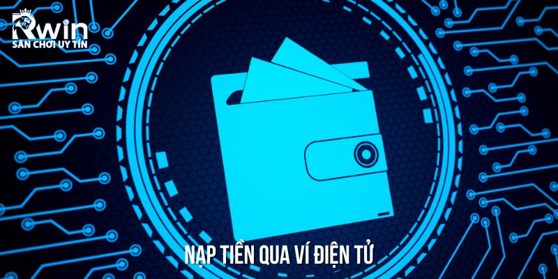 Ví điện tử cũng là phương thức nạp tiền được nhiều người lựa chọn