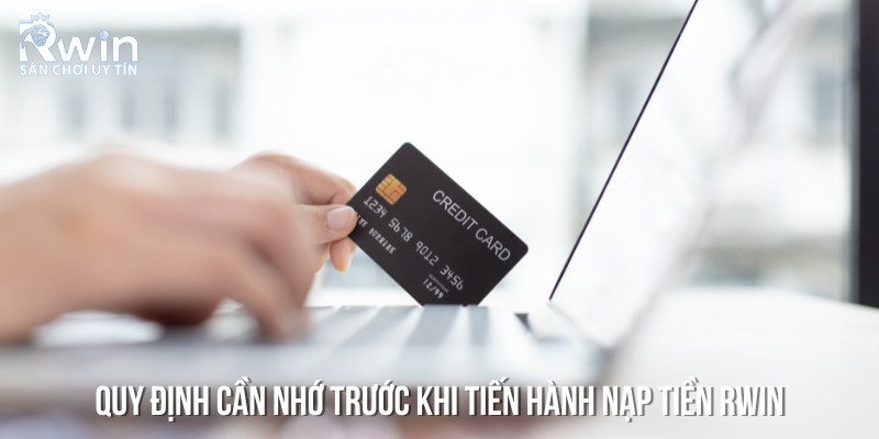 Một số quy định cần nhớ trước khi làm theo các bước hướng dẫn nạp tiền