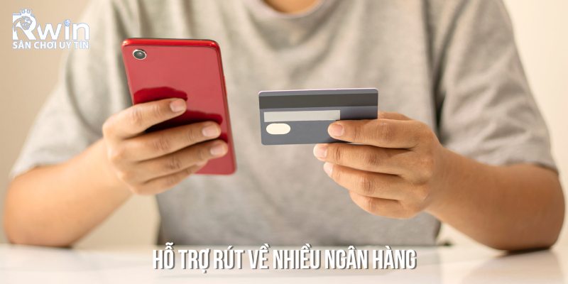 Hướng Dẫn Rút Tiền 6 Hiện nay, RWIN còn hỗ trợ bet thủ rút về nhiều ngân hàng khác nhau