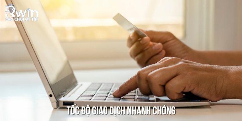 Tốc độ giao dịch tại RWIN luôn được đảm bảo nhanh chóng