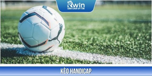 Bí Quyết Chinh Phục Kèo Handicap Tăng Tỷ Lệ Thắng Với RWIN