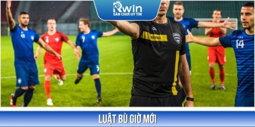 Luật Bù Giờ Mới - Những Thay Đổi Quan Trọng Bet Thủ Cần Biết