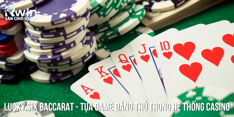 Lucky Six - Cái tên nổi bật trong hệ thống game casino