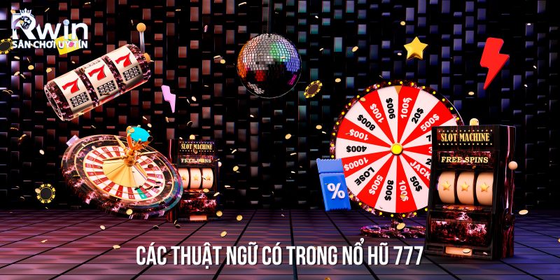 Thiên Đường Nổ Hũ 777 Tại RWIN - Jackpot Khủng Đang Chờ Bạn 7 Giải thích các thuật ngữ trong nổ hũ 777 cho người mới bắt đầu