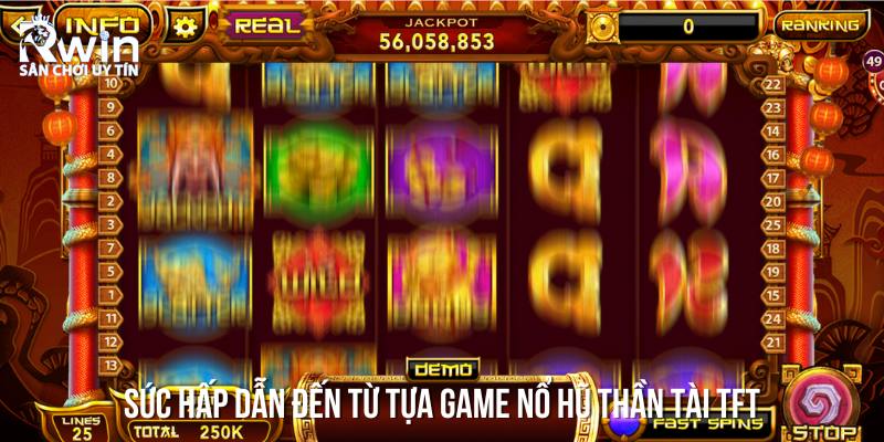 Cách Chơi Nổ Hũ Thần Tài TFT Và Kinh Nghiệm Chơi Từ RWIN 5 Những ưu điểm khi chơi game nổ hũ Thần Tài TFT
