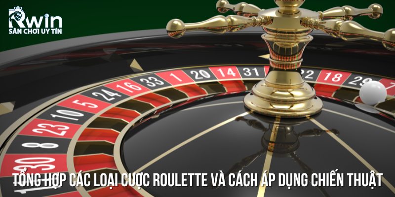Tổng hợp các loại cược Roulette và cách áp dụng chiến thuật