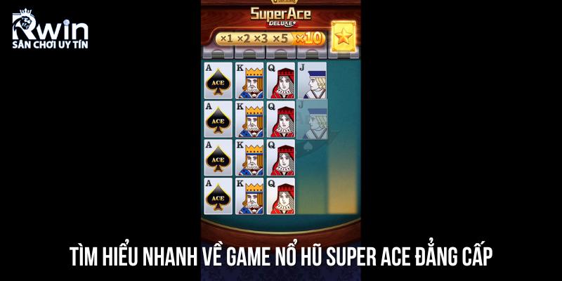 Thông tin tổng quan về game Super Ace nổ hũ hot nhất hiện nay