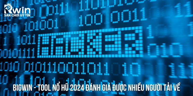 BigWin - Tool nổ hũ 2024 đánh giá được nhiều người tải về sử dụng nhất