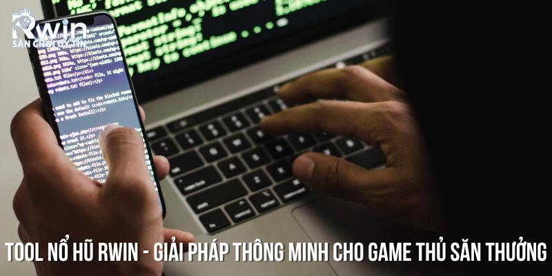 Tool nổ hũ RWIN dành cho mọi game thủ
